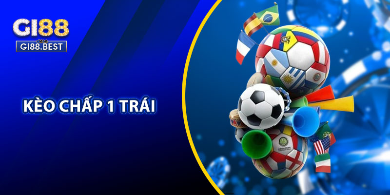 Kèo Chấp 1 Trái