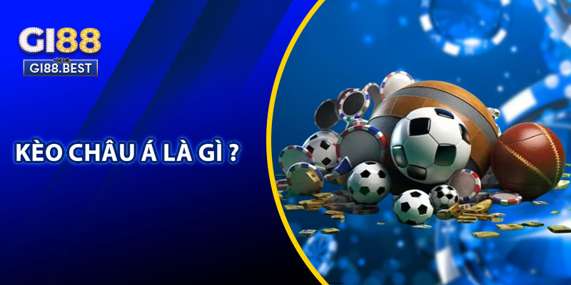 Kèo Châu Á Là Gì ?