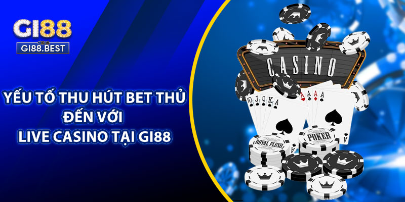 Yếu Tố Thu Hút Bet Thủ Đến Với Live Casino