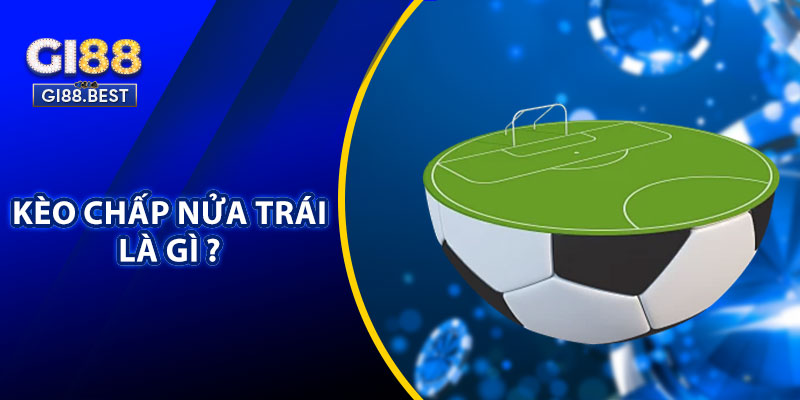 Kèo Chấp Nửa Trái Là Gì ?