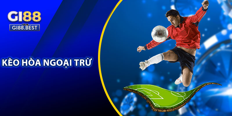 Kèo Hòa Ngoại Trừ