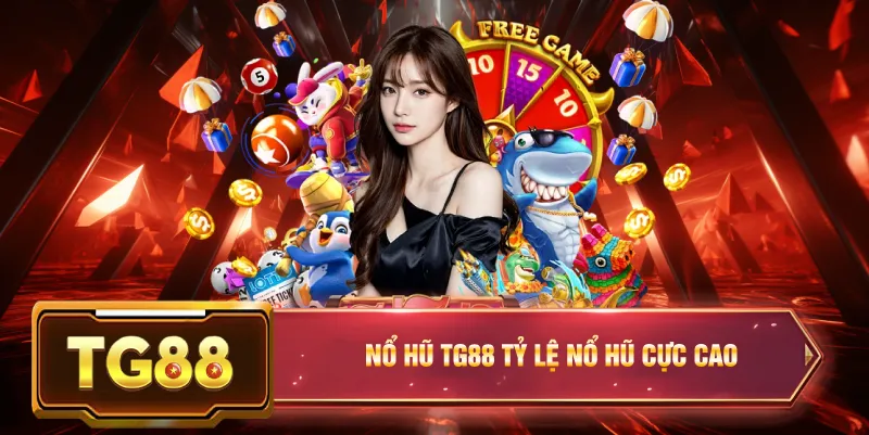 Nổ hũ tg88 tỷ lệ nổ hũ cực cao