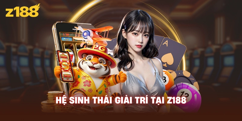 Hệ sinh thái giải trí tại Z188