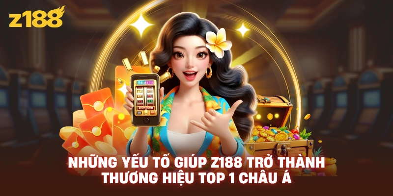 Những yếu tố giúp Z188 trở thành thương hiệu top 1 châu Á