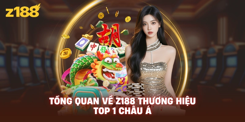 Tổng quan về Z188 thương hiệu top 1 châu Á