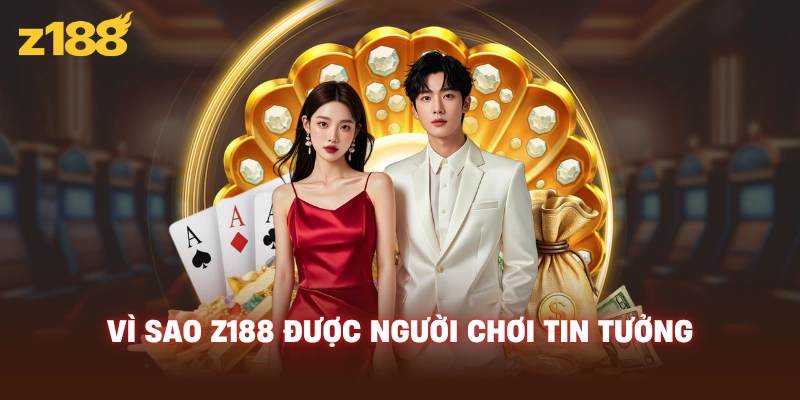 Vì sao Z188 được người chơi tin tưởng